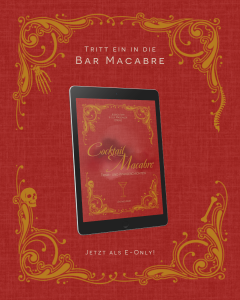 Cocktail Macabre: Trink- und Kinkgeschichten – düstere Geschichten von Markus Heitz, Jessica Iser, Daeny Levi, Lily Magdalen, Holger Much und Christel Scher. Gothic, von melancholisch bis actionreich von romantisch bis schaurig